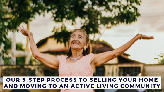 Our 5-step Process to Selling Your Home and Moving to an Active Living Community